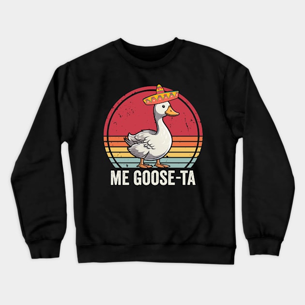 Me Goose Ta Funny Mexican Goose Crewneck Sweatshirt by Visual Vibes